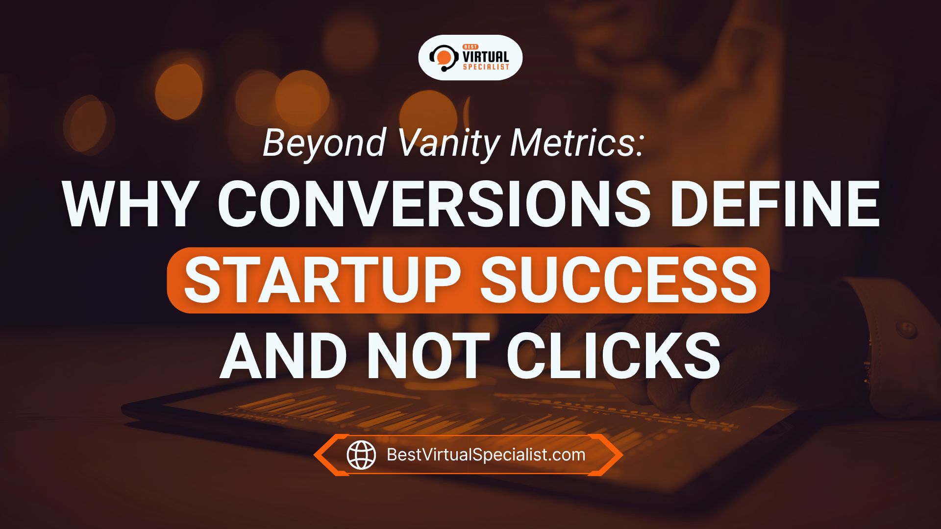 BVS Article Cover of Beyond Vanity Metrics: Why Conversions Define Startup Success and Not Clicks